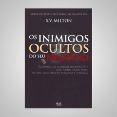 Os Inimigos Ocultos do Seu Negócio - S. V. Milton