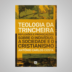 Teologia da Trincheira - Antônio Carlos Costa