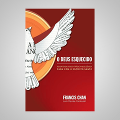 O Deus Esquecido - Francis Chan