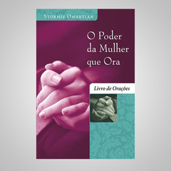 O Poder da Mulher que Ora - Stormie Omartian