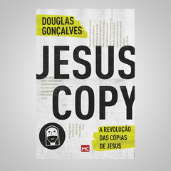 Jesus Copy - A Revoluçã das Cópias de Jesus - Douglas Gonçalvez