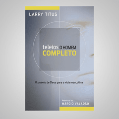 Teleios O Homem Completo - Larry Titus