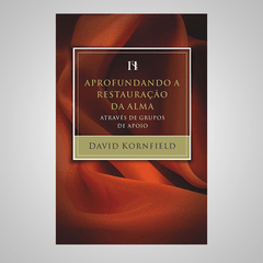 Aprofundando a Restauração da Alma - David Kornfield