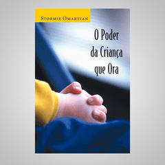 O Poder da Criança que Ora - Stormie Omartian