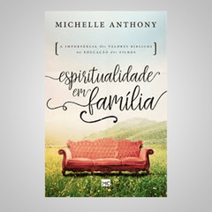 Espiritualidade em Família - Michelle Anthony