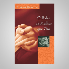 O Poder da Mulher que Ora - Stormie Omartian