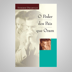 O Poder dos Pais que Oram - Stormie Omartian