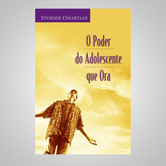 O Poder do Adolescente que Ora - Stormie Omartian