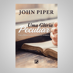 Uma Glória Peculiar - John Piper