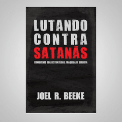 Lutando Contra Satanás - Joel R. Beeke