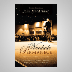 A Verdade Permanece - John MacArthur