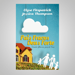 Pais Fracos Deus Forte - Elyse Fitzpatrick