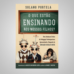 O Que Estão Ensinando aos Nossos Filhos? - Solano Portela