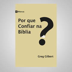 Por Que Confiar na Bíblia - Greg Gilbert