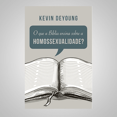 O que a Bíblia Ensina Sobre a Homossexualidade? - Kevin Deyoung