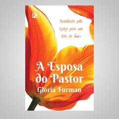 A Esposa do Pastor - Gloria Furman