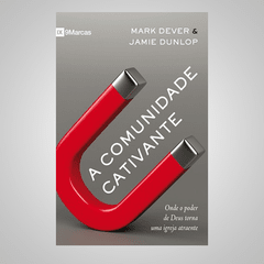 A Comunidade Cativante - Mark Dever