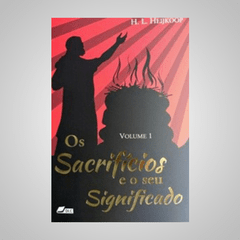 Os Sacrifícios e o Seu Significados - H. L. Heijkoop