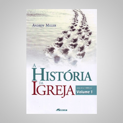 A História da Igreja - Vol 1 - Andrew Miller