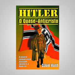 Hitler O Quase Anti-Cristo - Dave Hunt