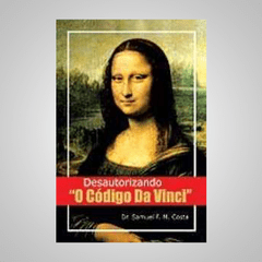 Desautorizando "O Código Da Vinci" - Dr. Samuel F. M. Costa