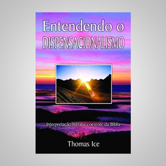 Entendendo o Dispensacionalismo - Thomas Ice