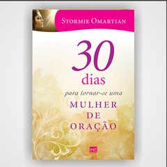 30 dias para tornar-se uma mulher de oração - Stormie Omartian