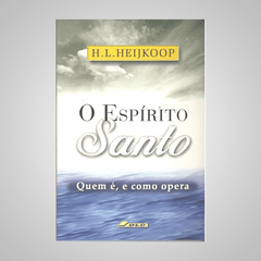 O Espírito Santo - Quem é, e Como Opera - H. L. Heijkoop