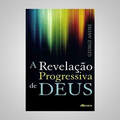 A Revelação Progressiva de Deus - George André