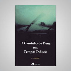 O Caminho de Deus em tempos Difíceis - A. Ladrierre