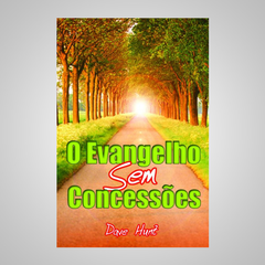 O Evangelho Sem Concessões - Dave Hunt