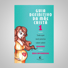 Guia Definitivo da Mãe Cristã - Erin MacPherson