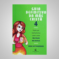 Guia Definitivo da Mãe Cristã - Erin MacPherson - Adriano Henrique Nechbar Gomes Me