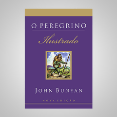 O Peregrino - Ilustrado - John Bunyan