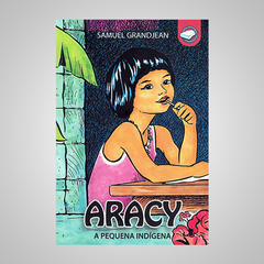 Aracy - A Pequena Indígena - Samuel GrandJean