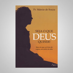 Seja o Que Deus Quiser - Pr. Márcio de Souza