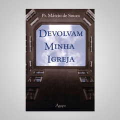 Devolvam Minha Igreja - Pr. Márcio de Souza