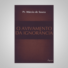 O Avivamento da Ignorância - Pr. Márcio de Souza