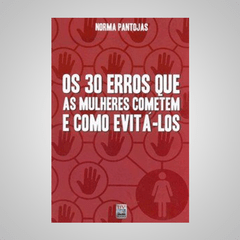 Os 30 Erros que as Mulheres Cometem e Como Evitá-los - Nomra Pantojas