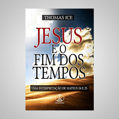 Jesus e o Fim dos Tempos - Thomas Ice