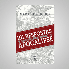 101 Respostas - Às Perguntas Sobre o Livro do Apocalipse - Mark Hitcock