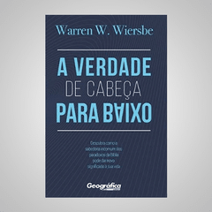 A Verdade de Cabeça para Baixo - Warren W. Wiersbe