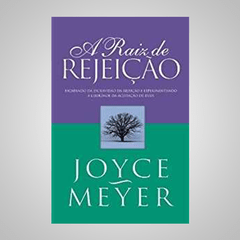 A Raiz de Rejeição - Joyce Meyer