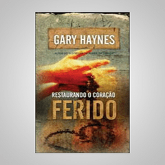 Restaurando o Coração Ferido - Gary Haynes