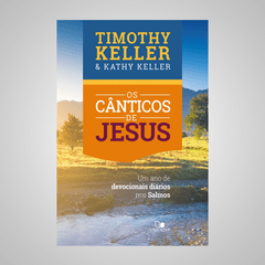 Os Cânticos de Jesus - Timothy Keller