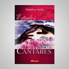 Estudos Sobre o Livro de Cantares - Hamilton Smith