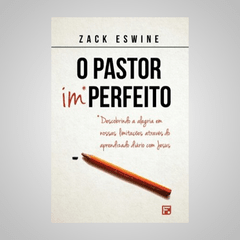 O Pastor Im*Perfeito - Zack Eswine