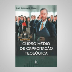 Curso Médio de Capacitação Teológica - José Roberto O. Chagas