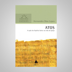 Atos - A ação do Espírito Santo na vida da Igreja - Hernandes Dias Lopes na internet