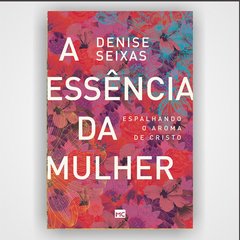 A essência da mulher - Denise Seixas